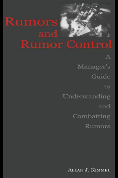 Rumors and Rumor Control: A Manager's Guide to Understanding and Combatting Rumors