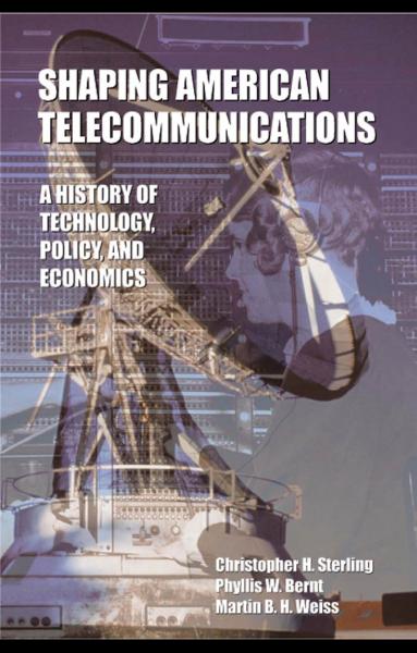Shaping American Telecommunications: A History of Technology, Policy, and Economics