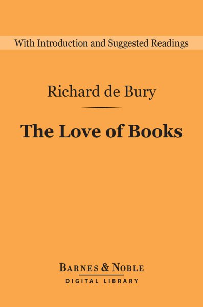 Love of Books (Barnes & Noble Digital Library): The Philobiblon of Richard de Bury