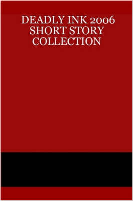 Deadly Ink 2006 Short Story Collection