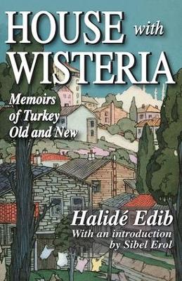 House with Wisteria: Memoirs of Turkey Old and New 2nd edition