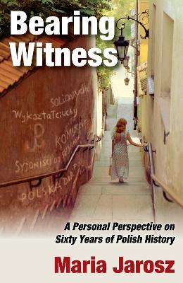 Bearing Witness: A Personal Perspective on Sixty Years of Polish History