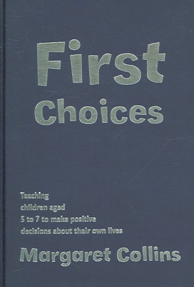 First Choices: Teaching Children Aged 4-8 to Make Positive Decisions about Their Own Lives