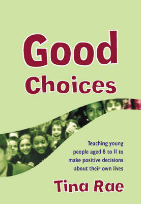 Good Choices: Teaching Young People Aged 8-11 to Make Positive Decisions about Their Own  Lives