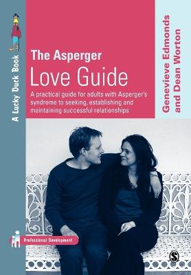 Asperger Love Guide: A Practical Guide for Adults with Aspergers Syndrome to Seeking,  Establishing and Maintaining Successful Relationships