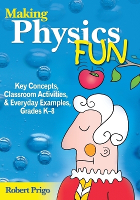 Making Physics Fun: Key Concepts, Classroom Activities, and Everyday Examples, Grades K-8