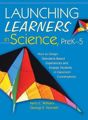 Launching Learners in Science, PreK-5: How to Design Standards-Based Experiences and Engage Students in Classroom  Conversations