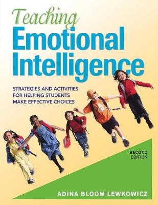 Teaching Emotional Intelligence: Strategies and Activities for Helping Students Make Effective Choices 2nd Revised edition