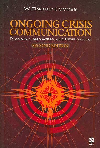 Ongoing Crisis Communication: Planning, Managing, and Responding 2nd Revised edition