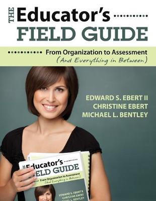Educators Field Guide: From Organization to Assessment (And Everything in Between)