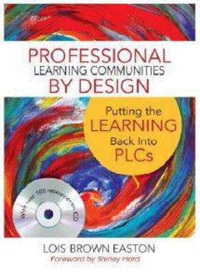 Professional Learning Communities by Design: Putting the Learning Back Into PLCs
