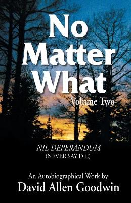 No Matter What: Never Say Die