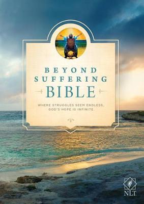 NLT Beyond Suffering Bible: Where Struggles Seem Endless, God's Hope Is Infinite
