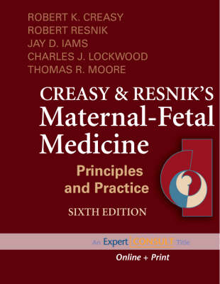 Creasy and Resnik's Maternal-Fetal Medicine: Principles and Practice 6th Revised edition