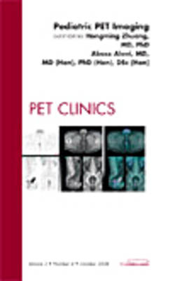 Pediatric PET Imaging, An Issue of PET Clinics, Volume 3-4