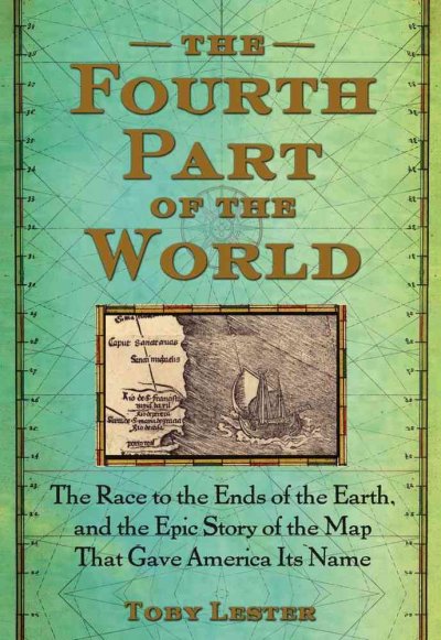 Fourth Part of the World: the Race to the Ends of the Earth, and the Epic Story of the Map That Gave  America Its Name