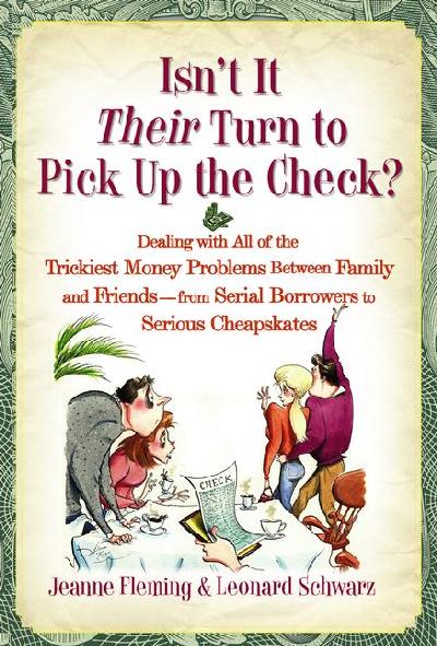 Isn't It Their Turn to Pick Up the Check?: Dealing with All of the Trickiest Money Problems Between Family and  Friends--From Serial Borrowers to Serious Cheapskates