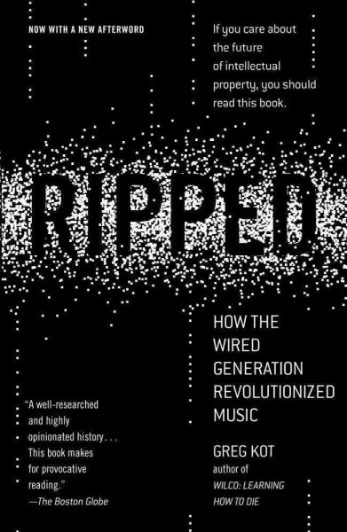 Ripped: How the Wired Generation Revolutionized Music