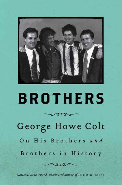 Brothers: George Howe Colt on His Brothers and Brothers in History