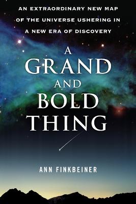 Grand and Bold Thing: An Extraordinary New Map of the Universe Ushering