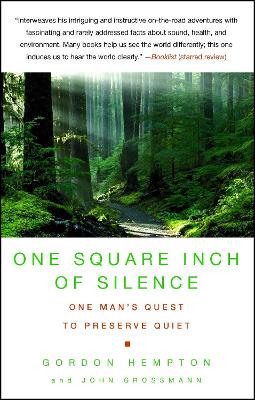 One Square Inch of Silence: One Man's Search for Natural Silence in a Noisy World