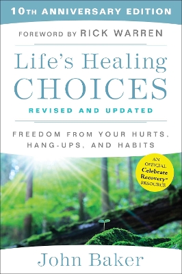 Life's Healing Choices Revised and Updated: Freedom from Your Hurts, Hang-ups, and Habits