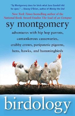 Birdology: Adventures with a Pack of Hens, a Peck of Pigeons, Cantankerous Crows, Fierce Falcons, Hip Hop Parrots, Baby Hummingbirds, and One Murderously Big Living Dinosaur (t)