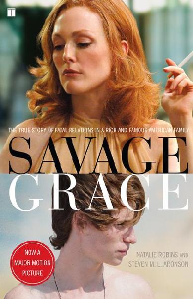Savage Grace: The True Story of Fatal Relations in a Rich and Famous American Family Media tie-in