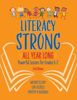 Literacy Strong All Year Long: Powerful Lessons for Grades K-2 2nd Revised edition