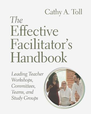 Effective Facilitator's Handbook: Leading Teacher Workshops, Committees, Teams, and Study Groups
