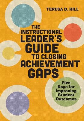 Instructional Leader's Guide to Closing Achievement Gaps: Five Keys for Improving Student Outcomes