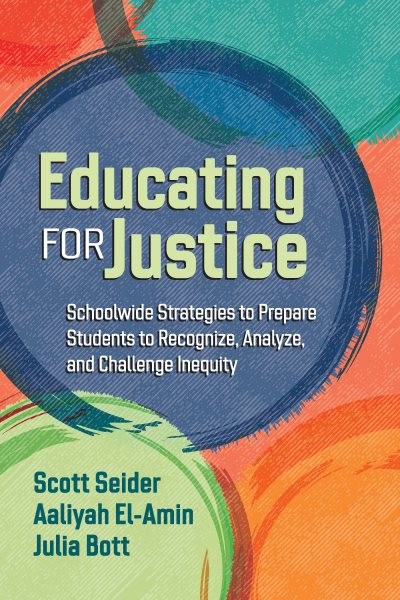 Educating for Justice: Schoolwide Strategies to Prepare Students to Recognize, Analyze, and  Challenge Inequity