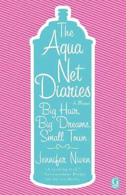 Aqua Net Diaries: Big Hair, Big Dreams, Small Town