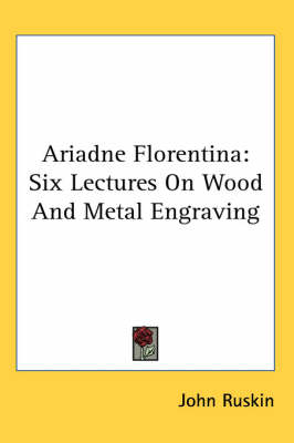 Ariadne Florentina: Six Lectures On Wood And Metal Engraving