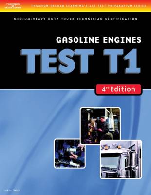 Test Preparation Medium/heavy Duty Truck Series Test T1: Gasoline Engines 4th Revised edition