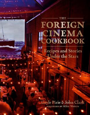 Foreign Cinema Cookbook: Recipes and Stories Under the Stars