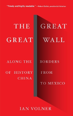 Great Great Wall: Along the Borders of History from China to Mexico