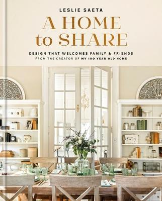 Home to Share: Designs that Welcome Family and Friends, from the creator of My 100 Year Old Home