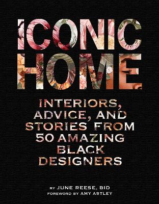 Iconic Home: Interiors, Advice, and Stories from 50 Amazing Black Designers