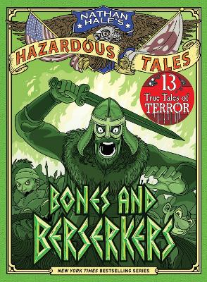 Bones and Berserkers (Nathan Hale's Hazardous Tales #13): 13 True Tales of Terror from American History