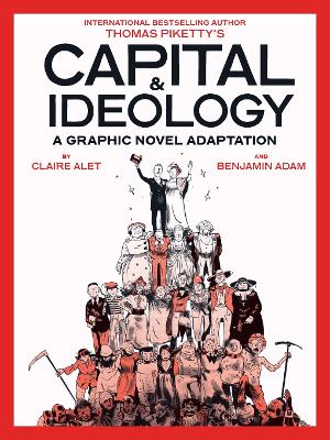 Capital & Ideology: A Graphic Novel Adaptation: Based on the book by Thomas Piketty, the bestselling author of Capital in  the 21st Century and Capital and Ideology