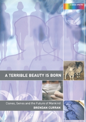 Terrible Beauty is Born: Clones, Genes and the Future of Mankind