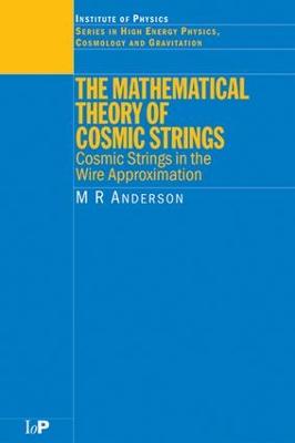 Mathematical Theory of Cosmic Strings: Cosmic Strings in the Wire Approximation