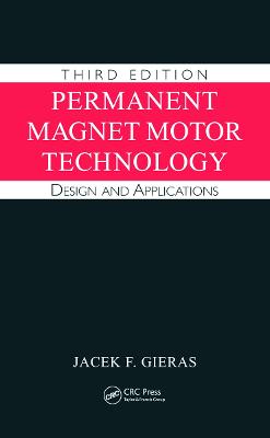Permanent Magnet Motor Technology: Design and Applications, Third Edition 3rd edition