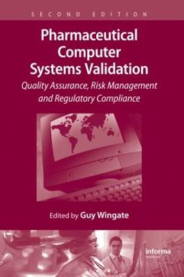 Pharmaceutical Computer Systems Validation: Quality Assurance, Risk Management and Regulatory Compliance 2nd edition