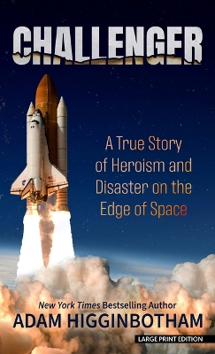 Challenger: A True Story of Heroism and Disaster on the Edge of Space Large type / large print edition