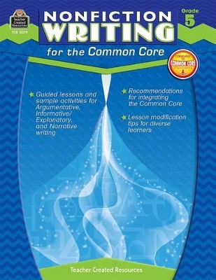 Nonfiction Writing for the Common Core Grade 5: Grade 5
