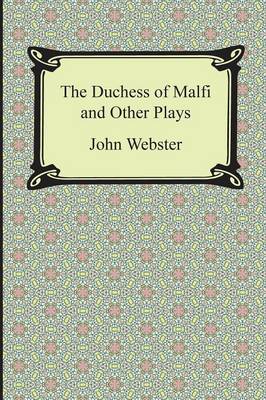 Duchess of Malfi and Other Plays