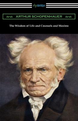 Wisdom of Life and Counsels and Maxims