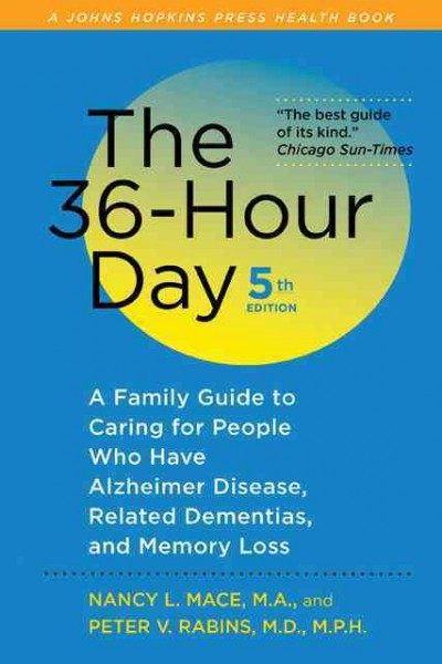 36-Hour Day: A Family Guide to Caring for People Who Have Alzheimer Disease, Related  Dementias, and Memory Loss fifth edition